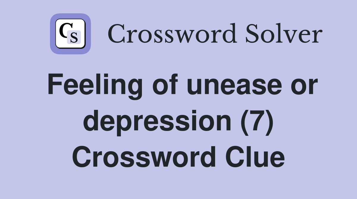 Feeling of unease or depression (7) Crossword Clue Answers